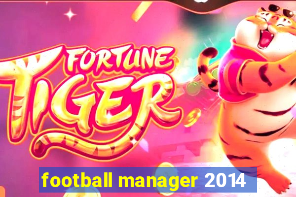 football manager 2014